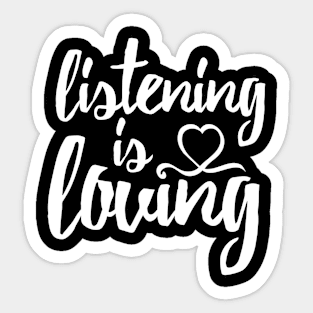 Listening is Loving (White) Sticker